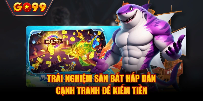 Trải nghiệm săn bắt hấp dẫn, cạnh tranh để kiếm tiền