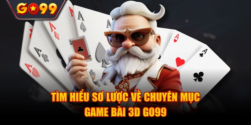 Giới thiệu chuyên mục game bài 3D siêu hấp dẫn