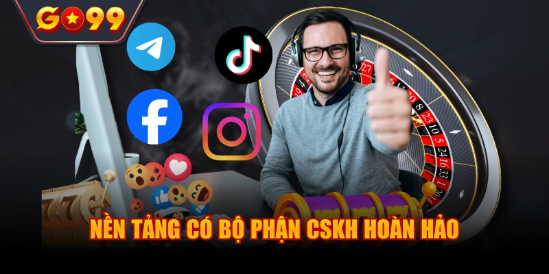 Nền tảng có bộ phận CSKH hoàn hảo