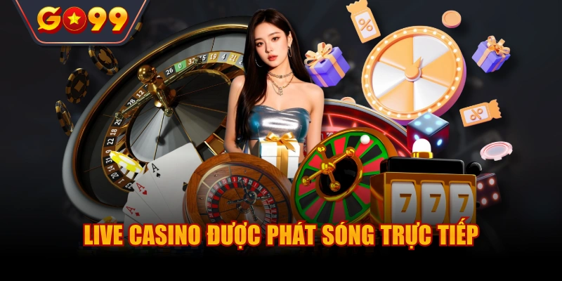 Live casino tại Go99 được phát sóng trực tiếp