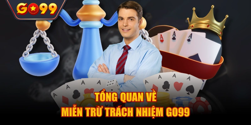 Tổng quan về chính sách miễn trừ trách nhiệm tại Go99