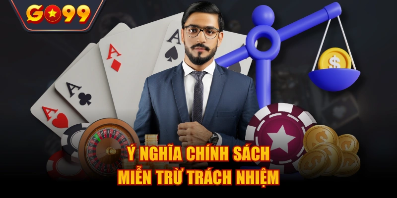 Ý nghĩa chính sách miễn trừ trách nhiệm