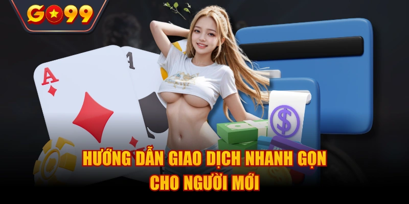 Hướng dẫn giao dịch nhanh gọn cho người mới