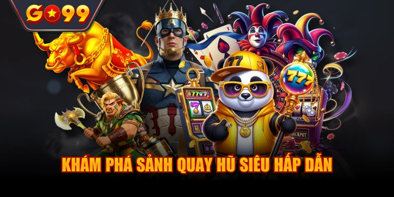 Khám phá sảnh quay hũ siêu hấp dẫn