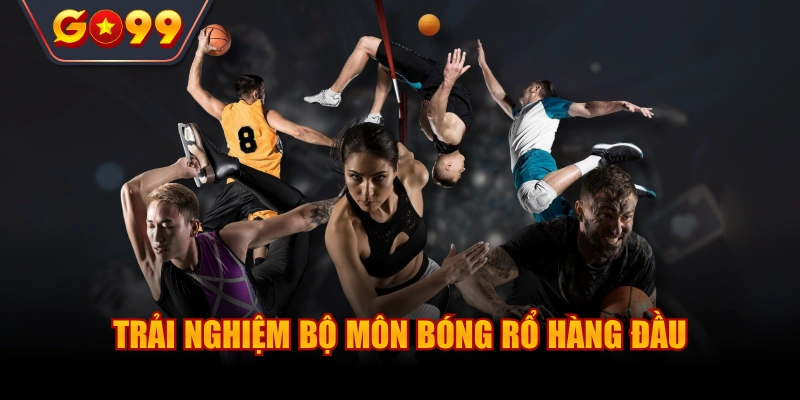 Trải nghiệm bộ môn bóng rổ hàng đầu