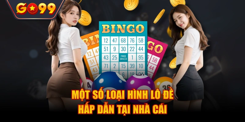 Một số loại hình lô đề hấp dẫn tại nhà cái